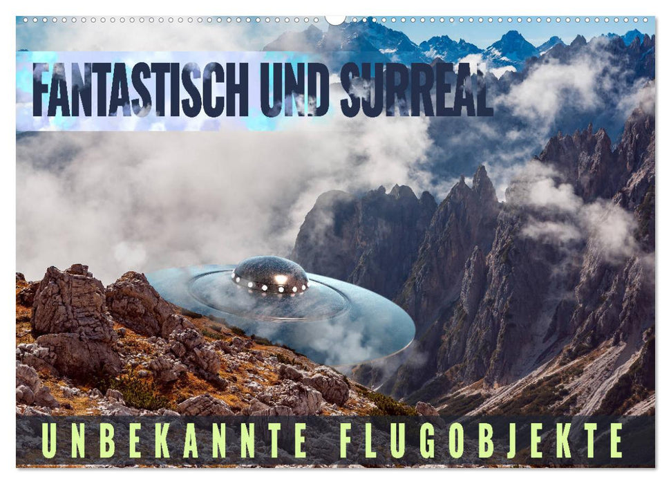 Fantastisch und surreal - unbekannte Flugobjekte (CALVENDO Wandkalender 2025)