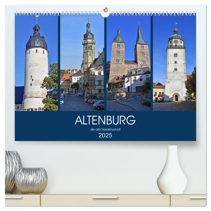 ALTENBURG, die alte Residenzstadt (CALVENDO Premium Wandkalender 2025)