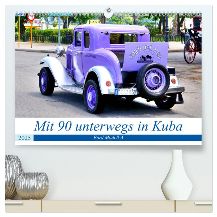 Mit 90 unterwegs in Havanna - Ford Modell A in Kuba (CALVENDO Premium Wandkalender 2025)