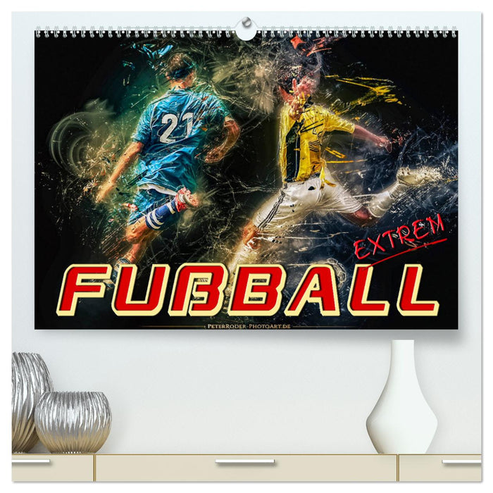 Fußball - extrem (CALVENDO Premium Wandkalender 2025)