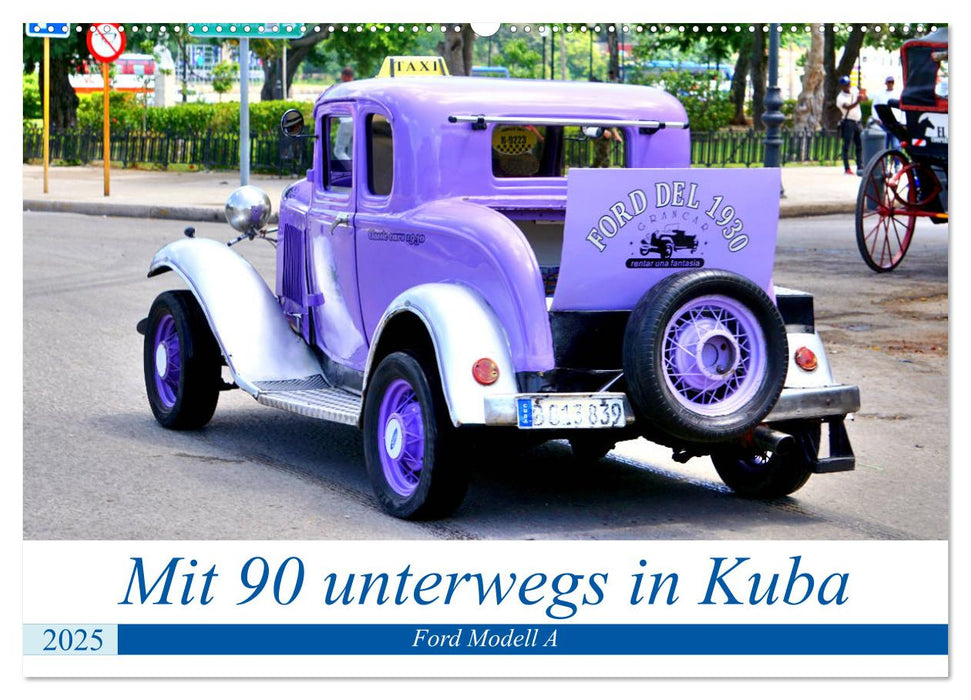 Mit 90 unterwegs in Havanna - Ford Modell A in Kuba (CALVENDO Wandkalender 2025)