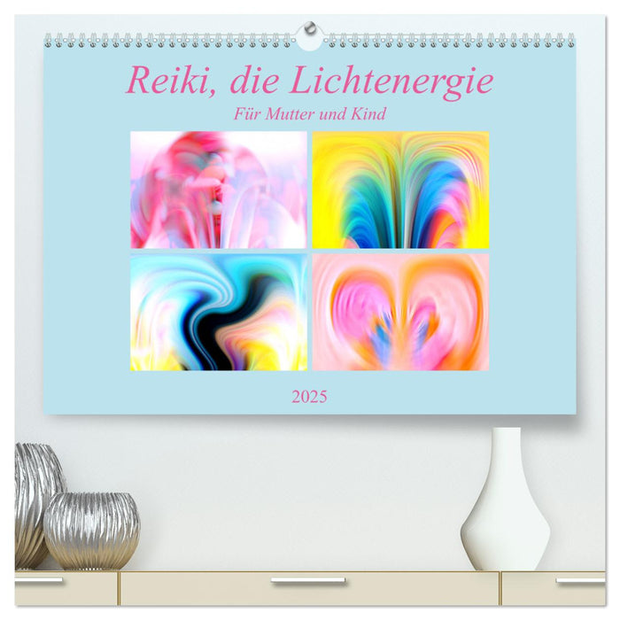 Reiki, die Lichtenergie-Für Mutter und Kind (CALVENDO Premium Wandkalender 2025)