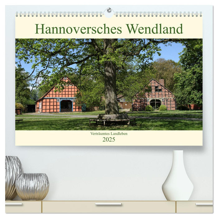 Hannoversches Wendland Verträumtes Landleben (CALVENDO Premium Wandkalender 2025)