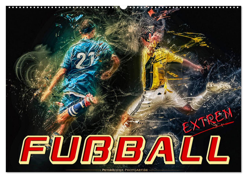 Fußball - extrem (CALVENDO Wandkalender 2025)