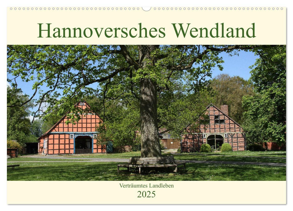 Hannoversches Wendland Verträumtes Landleben (CALVENDO Wandkalender 2025)