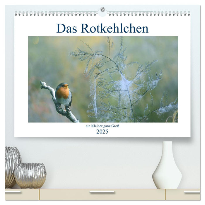 Das Rotkehlchen, ein Kleiner ganz Groß (CALVENDO Premium Wandkalender 2025)