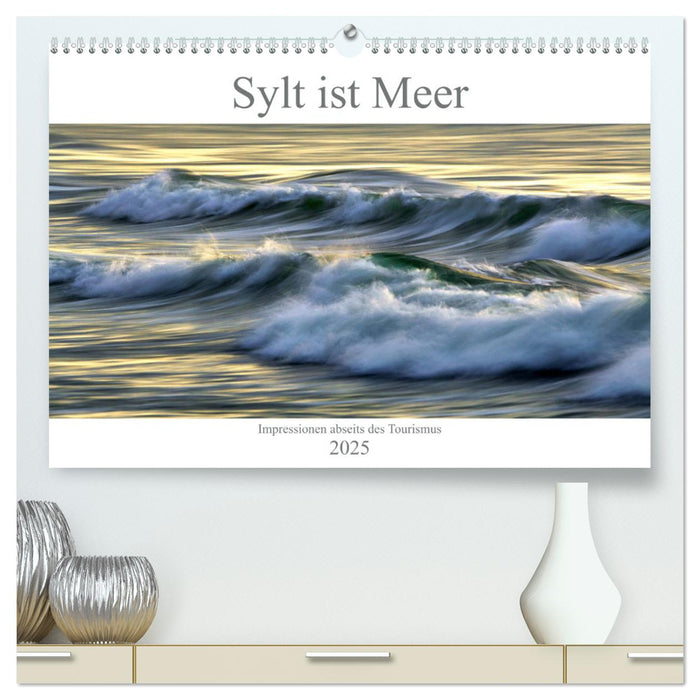 Sylt ist Meer (CALVENDO Premium Wandkalender 2025)