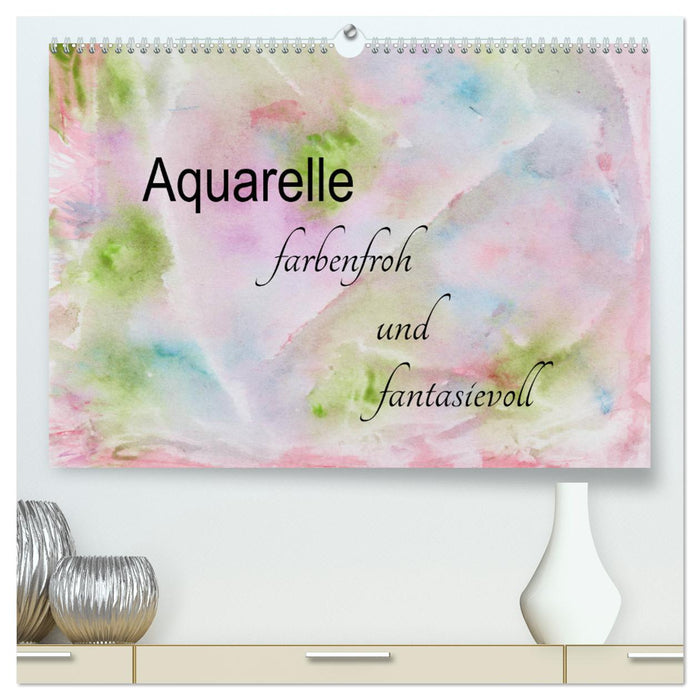 Aquarelle – farbenfroh und fantasievoll (CALVENDO Premium Wandkalender 2025)