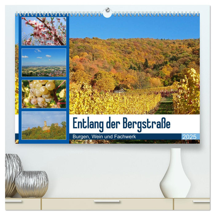 Entlang der Bergstraße Burgen, Wein und Fachwerk (CALVENDO Premium Wandkalender 2025)