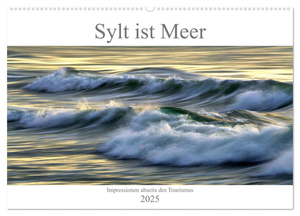 Sylt ist Meer (CALVENDO Wandkalender 2025)