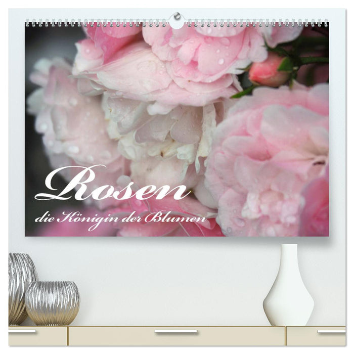 Rosen, die Königin der Blumen (CALVENDO Premium Wandkalender 2025)