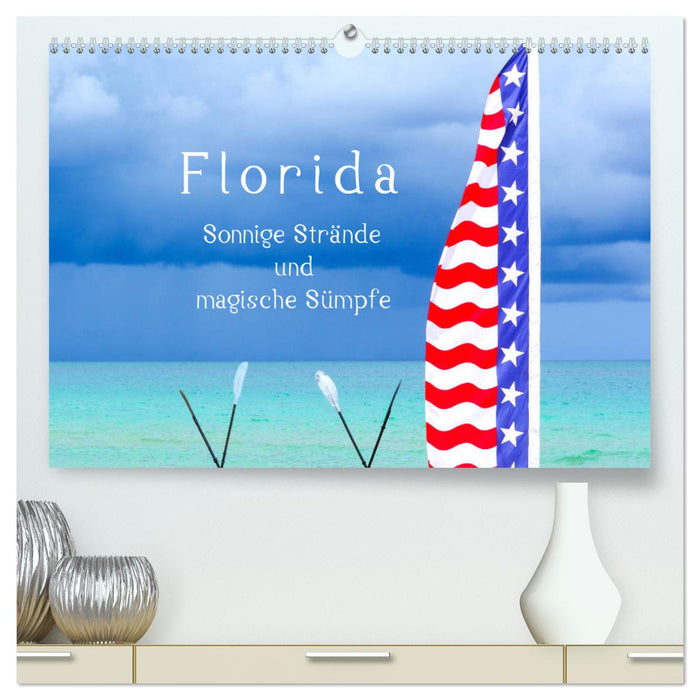 Florida – Sonnige Strände und magische Sümpfe (CALVENDO Premium Wandkalender 2025)