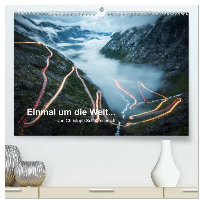 Einmal um die Welt... (CALVENDO Premium Wandkalender 2025)