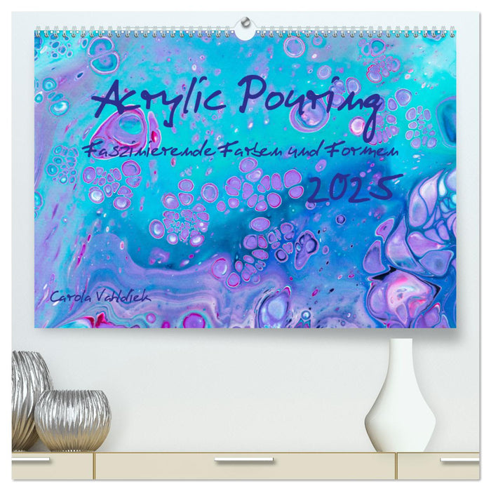 Acrylic Pouring - Faszinierende Farben und Formen (CALVENDO Premium Wandkalender 2025)