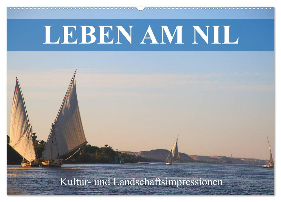 Leben am Nil - Kultur- und Landschaftsimpressionen (CALVENDO Wandkalender 2025)