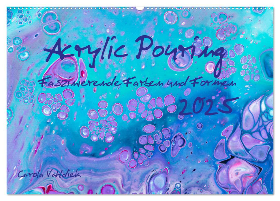 Acrylic Pouring - Faszinierende Farben und Formen (CALVENDO Wandkalender 2025)