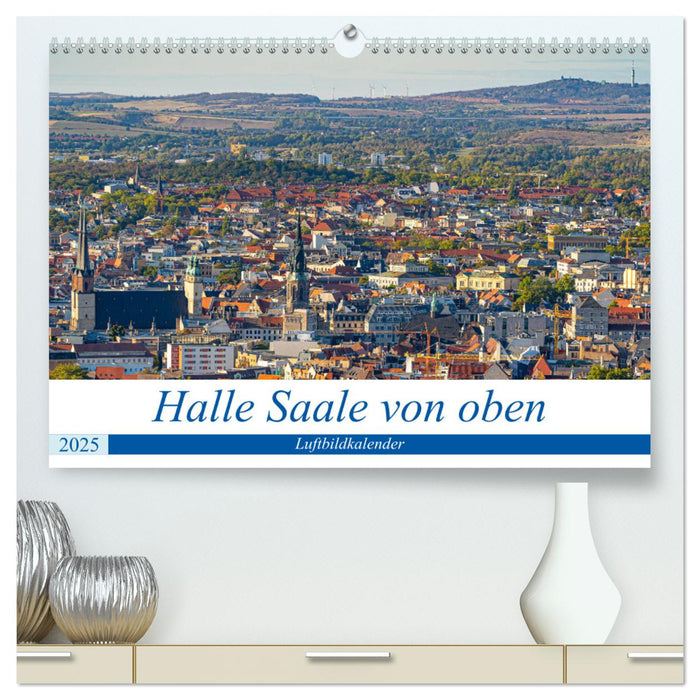 Halle an der Saale von oben (CALVENDO Premium Wandkalender 2025)