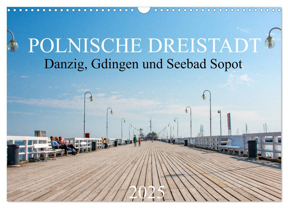 Polnische Dreistadt - Danzig, Gdingen und Seebad Sopot (CALVENDO Wandkalender 2025)