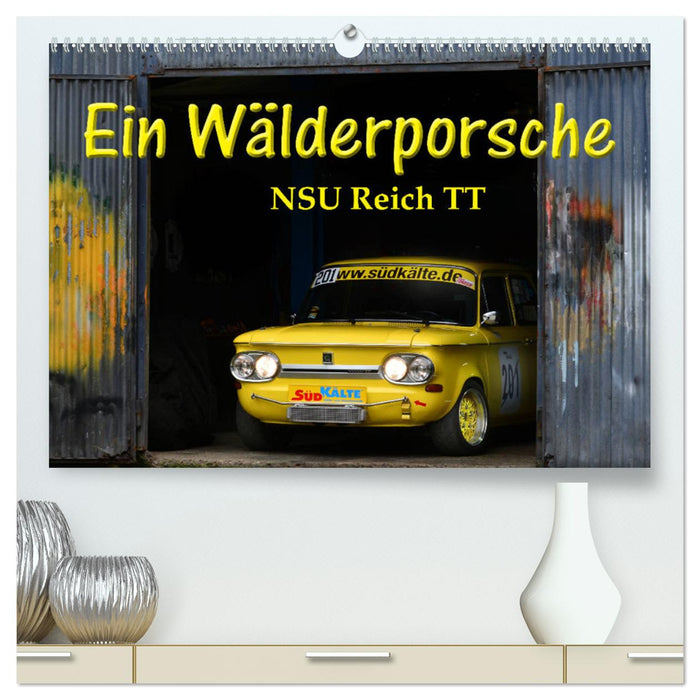 Ein Wälderporsche - NSU Reich TT (CALVENDO Premium Wandkalender 2025)