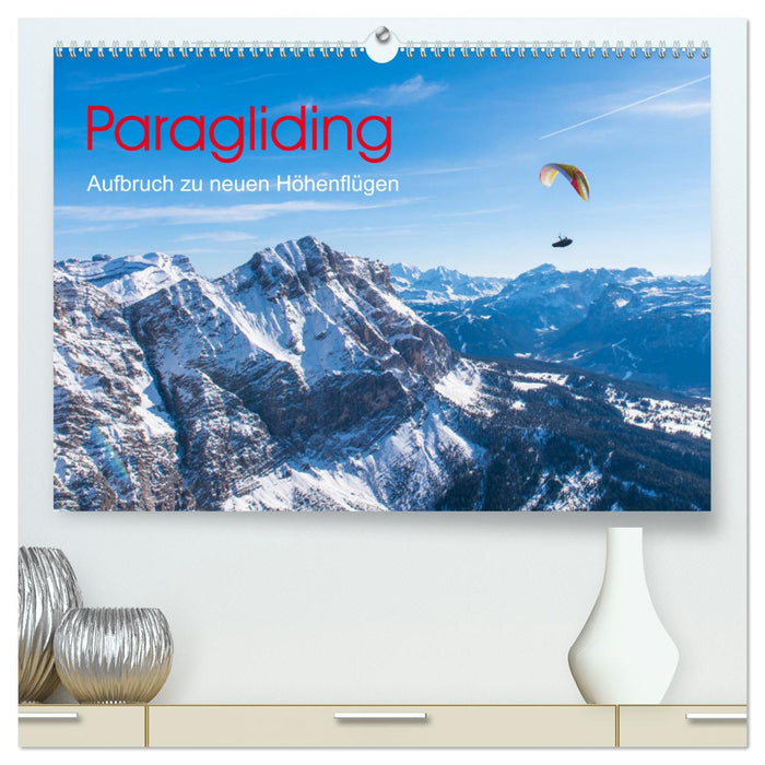 Paragliding - Aufbruch zu neuen Höhenflügen (CALVENDO Premium Wandkalender 2025)