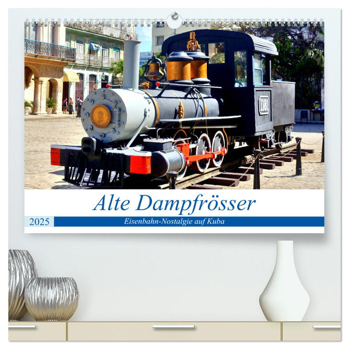 Alte Dampfrösser - Eisenbahn-Nostalgie auf Kuba (CALVENDO Premium Wandkalender 2025)