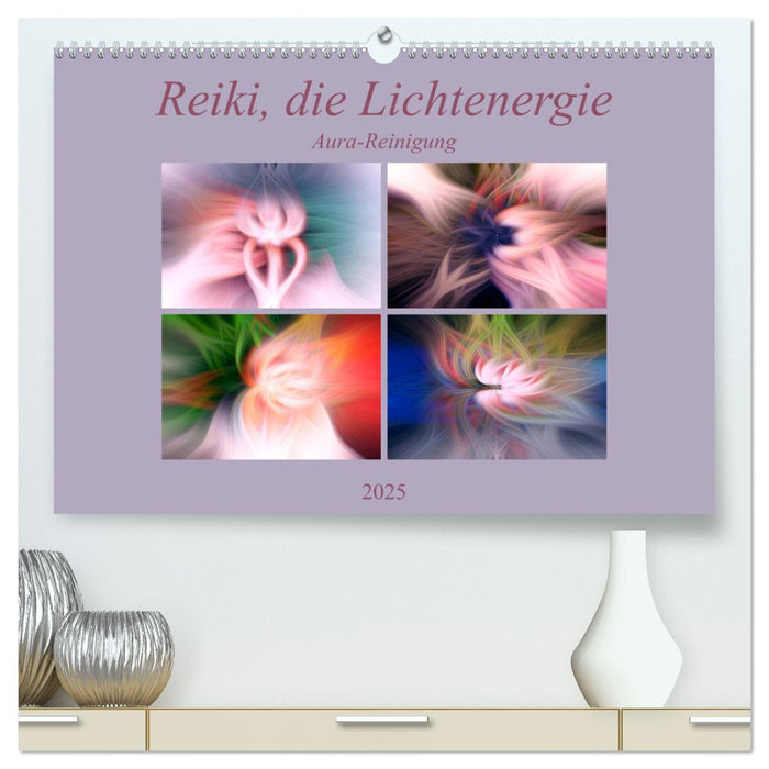 Reiki, die Lichtenergie - Aura-Reinigung (CALVENDO Premium Wandkalender 2025)