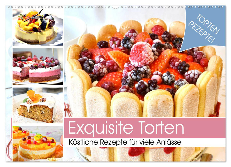 Exquisite Torten. Köstliche Rezepte für viele Anlässe (CALVENDO Wandkalender 2025)