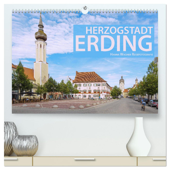 Herzogstadt Erding (CALVENDO Premium Wandkalender 2025)