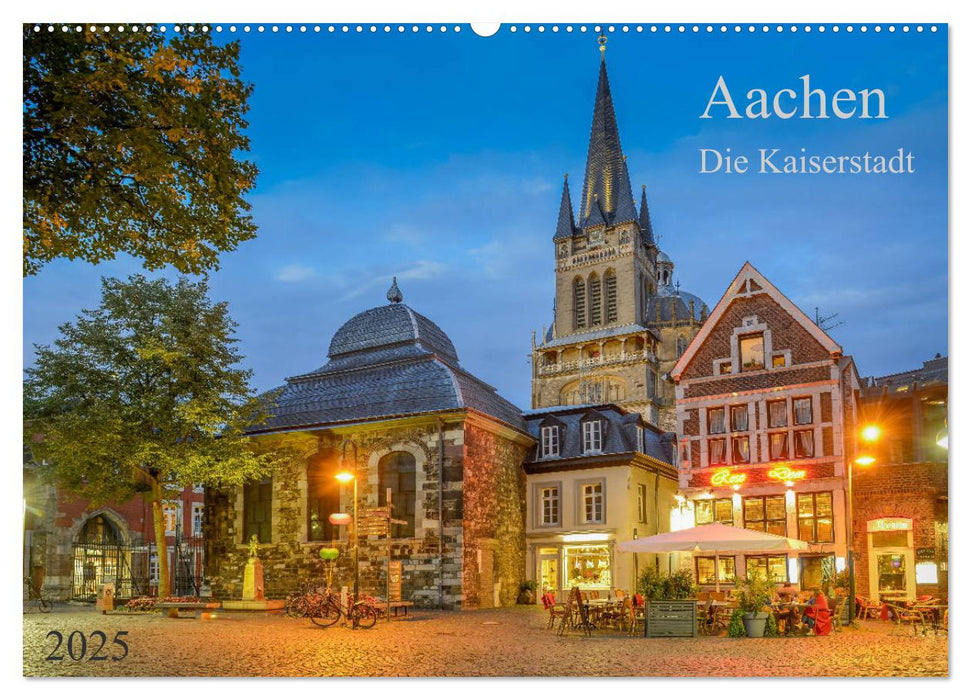 Aachen Die Kaiserstadt (CALVENDO Wandkalender 2025)