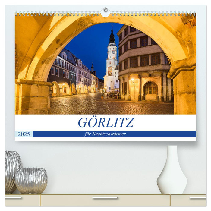 GÖRLITZ für Nachtschwärmer (CALVENDO Premium Wandkalender 2025)