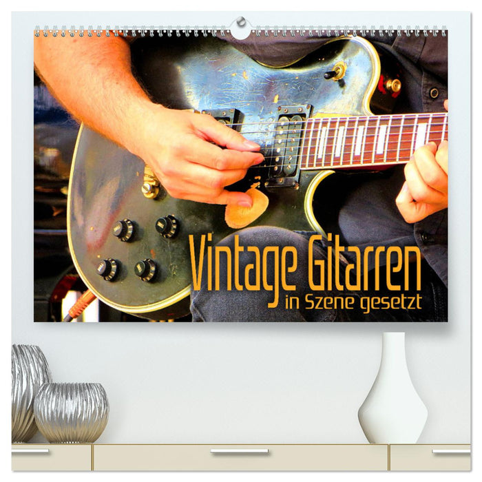 Vintage Gitarren in Szene gesetzt (CALVENDO Premium Wandkalender 2025)