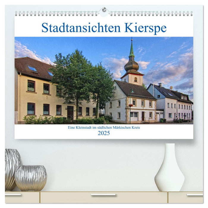 Stadtansichten Kierspe (CALVENDO Premium Wandkalender 2025)