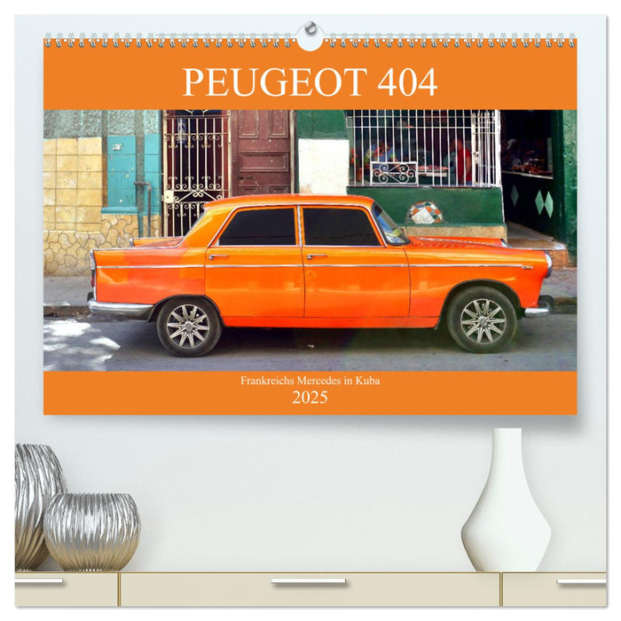 PEUGEOT 404 - Frankreichs Mercedes in Kuba (CALVENDO Premium Wandkalender 2025)