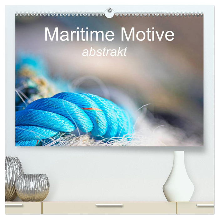 Maritime Motive - abstrakt (CALVENDO Premium Wandkalender 2025)