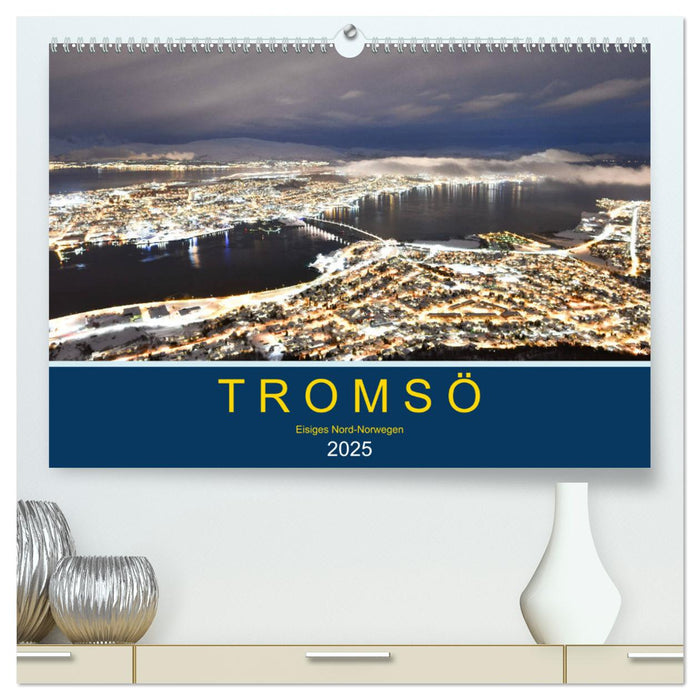 Tromsö, eisiges Nord-Norwegen (CALVENDO Premium Wandkalender 2025)