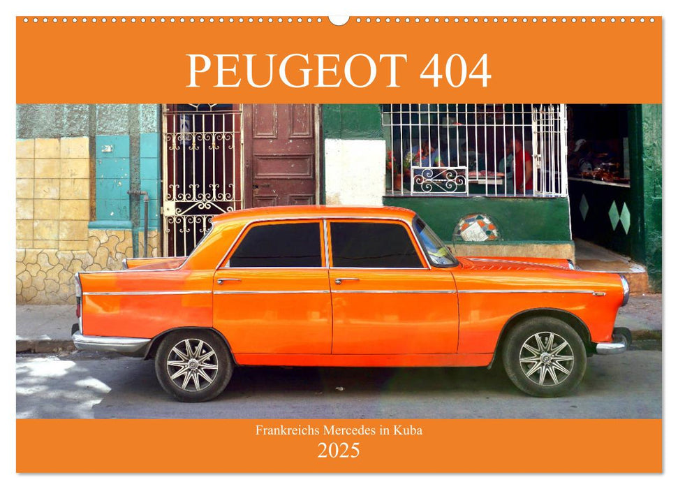 PEUGEOT 404 - Frankreichs Mercedes in Kuba (CALVENDO Wandkalender 2025)