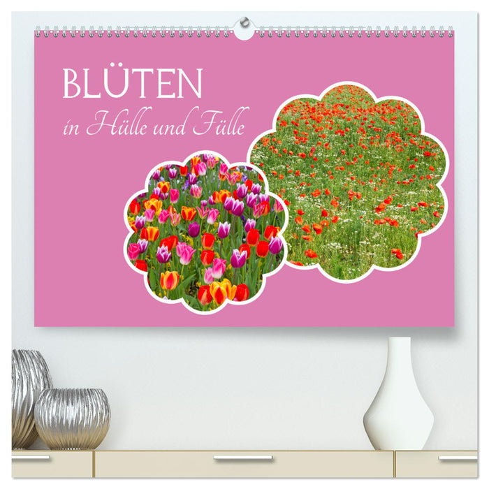 Blüten - in Hülle und Fülle (CALVENDO Premium Wandkalender 2025)