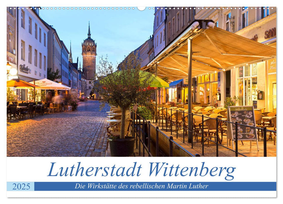 Lutherstadt Wittenberg - Die Wirkstätte des rebellischen Martin Luther (CALVENDO Wandkalender 2025)