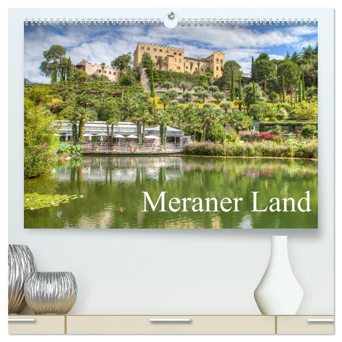 Meraner Land: alpin-mediterranes Lebensgefühl (CALVENDO Premium Wandkalender 2025)