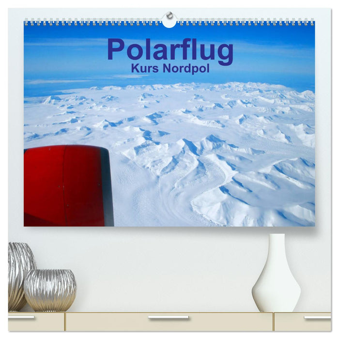 Polarflug Kurs Nordpol (CALVENDO Premium Wandkalender 2025)