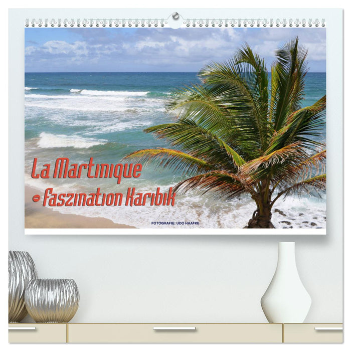 La Martinique - Faszination Karibik (CALVENDO Premium Wandkalender 2025)