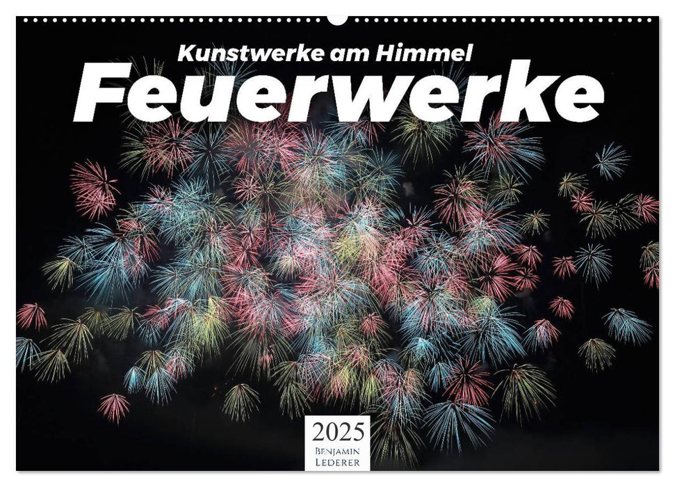 Feuerwerke - Kunstwerke am Himmel (CALVENDO Wandkalender 2025)