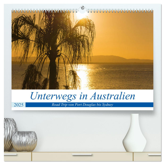 Unterwegs in Australien (CALVENDO Premium Wandkalender 2025)