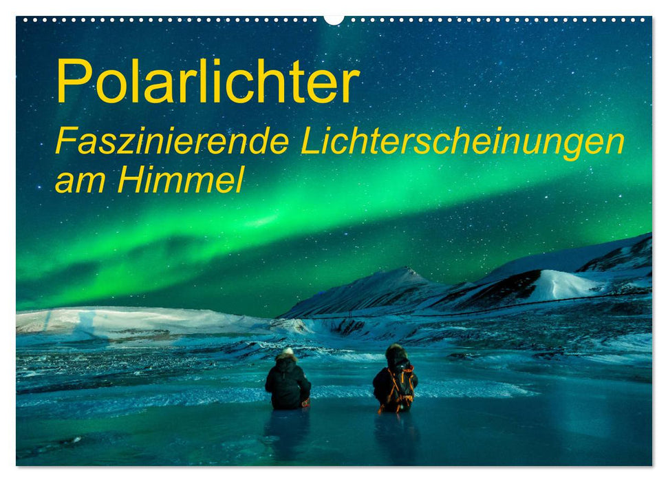 Polarlichter - Faszinierende Lichterscheinungen am Himmel (CALVENDO Wandkalender 2025)