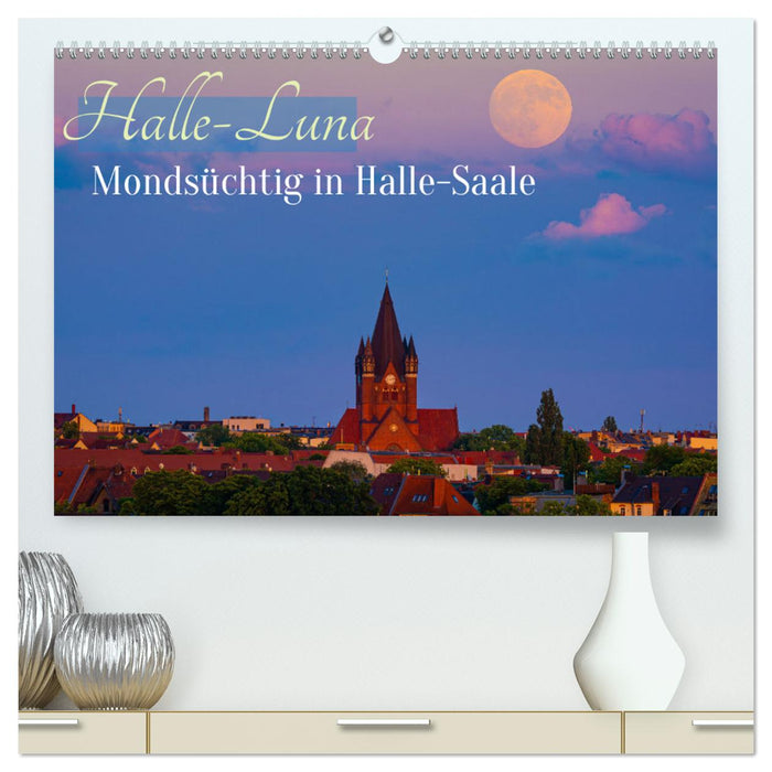 Halle-Luna - Mondsüchtig in Halle-Saale (CALVENDO Premium Wandkalender 2025)