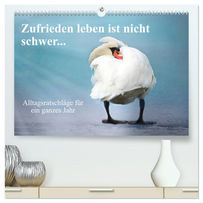 Zufrieden leben ist nicht schwer... (CALVENDO Premium Wandkalender 2025)