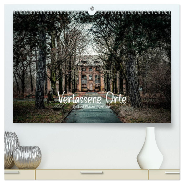 Verlassene Orte - Ein Lost Places Kalender (CALVENDO Premium Wandkalender 2025)