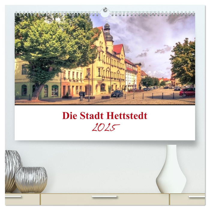 Die Stadt Hettstedt (CALVENDO Premium Wandkalender 2025)