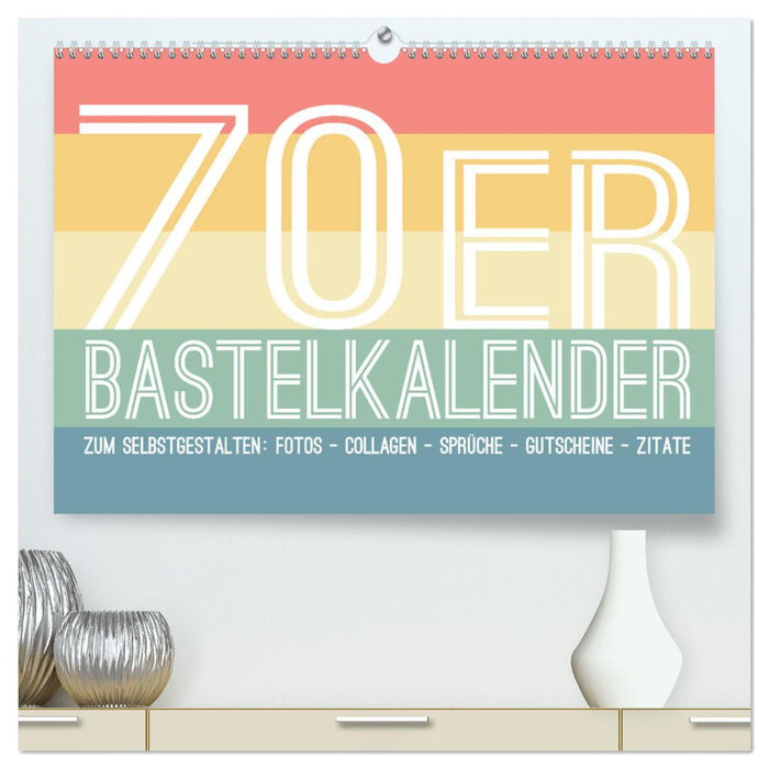 70er Jahre Bastelkalender - DIY Kreativ-Kalender zum Selbstgestalten (CALVENDO Premium Wandkalender 2025)