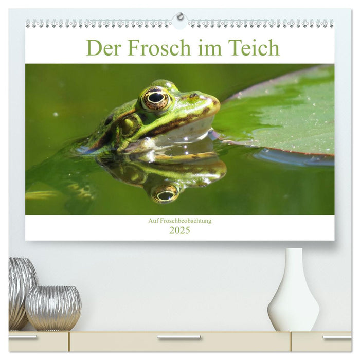 Der Frosch im Teich - auf Froschbeobachtung (CALVENDO Premium Wandkalender 2025)